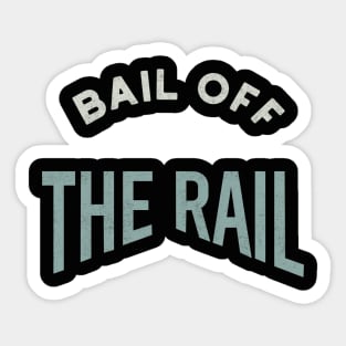 Bail Off the Rail Sticker